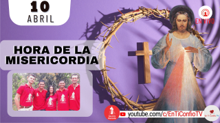 Hora de la Misericordia  / 10 de Abril del 2022