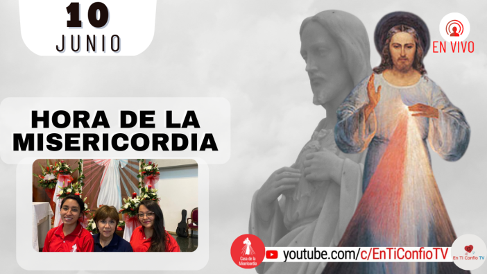 Hora de la Misericordia / 10 de Junio del 2022