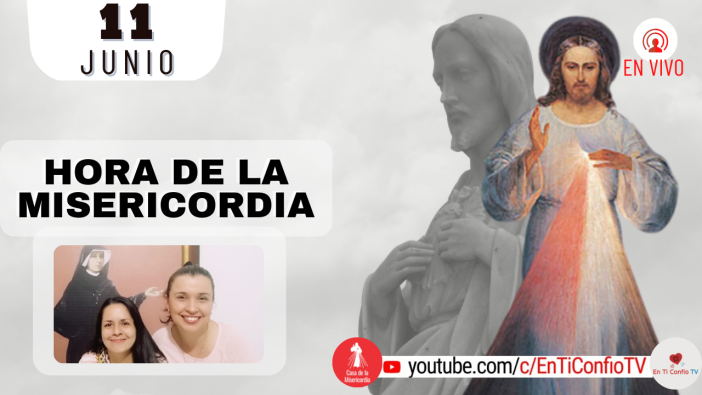 Hora de la Misericordia  / 11 de Junio del 2022
