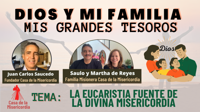La Eucaristía Fuente de la Divina Misericordia / Dios y mi Familia mis Grandes Tesoros