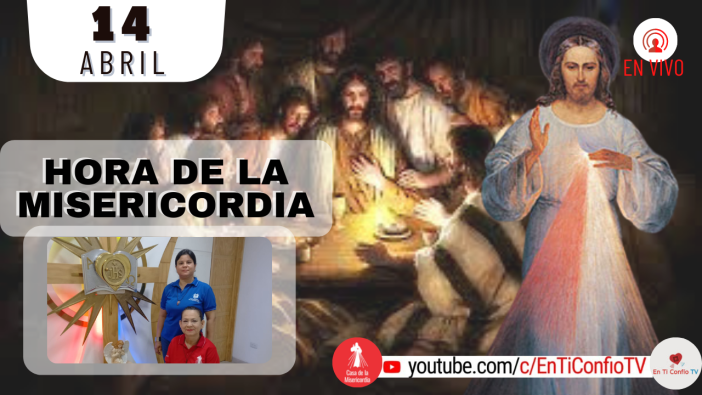 Hora de la Misericordia / 14 de Abril del 2022