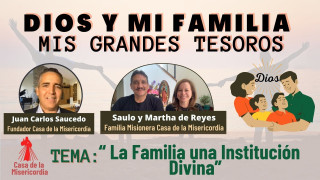 La Familia una Institución Divina / Dios y mi Familia mis Grandes Tesoros 