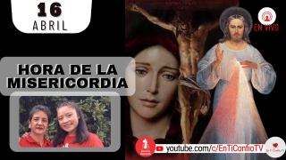 Hora de la Misericordia  / 16 de Abril del 2022