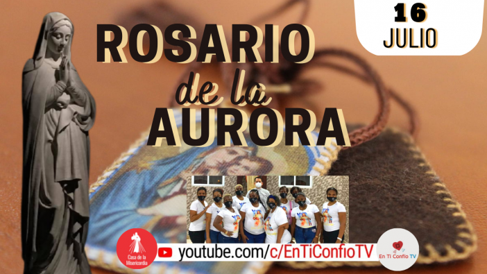 Santo Rosario de la Aurora  / 16 de Julio del 2022