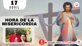 Hora de la Misericordia y Novena  a la Divina Misericordia  / 17 de Abril del 2022