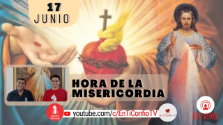 Hora de la Misericordia / 17 de Junio del 2021
