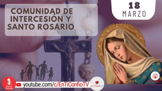 Comunidad de Intercesión y Santo Rosario / 18 de Marzo del 2023