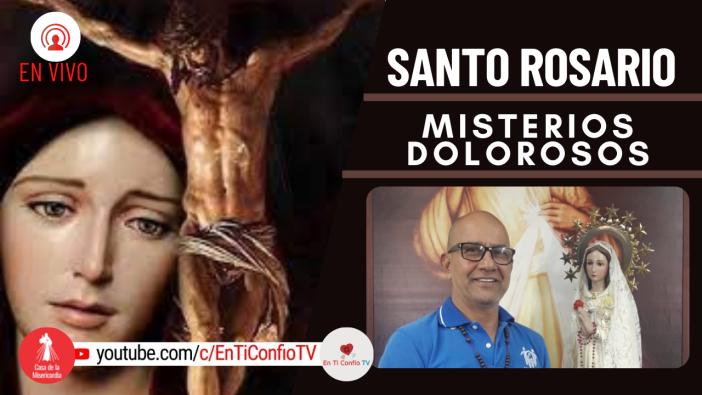  Santo Rosario Misterios Dolorosos / 18 de Marzo del 2022
