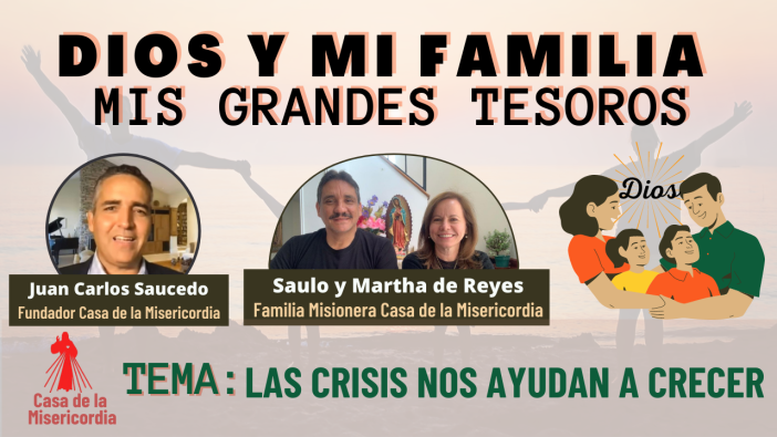 Las crisis nos ayudan a crecer / Dios y mi Familia mis grandes Tesoros