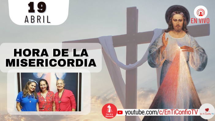 Hora de la Misericordia / 19 de Abril del 2022