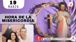 Hora de la Misericordia  / 19 de Marzo del 2022