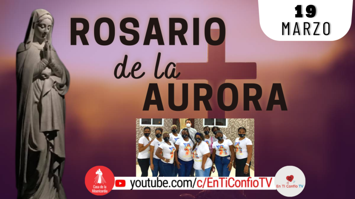 Santo Rosario de la Aurora  / 19 de Marzo del 2022