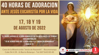 40 Horas de Adoración ante Jesús Eucaristía / 19 de Agosto del 2022