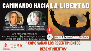 Cómo sanar los resentimientos / Caminando hacia la libertad 