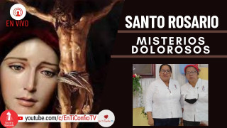 Santo Rosario Misterios Dolorosos / 20 de Mayo del 2022