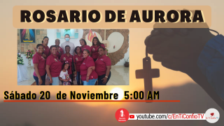 Rosario de Aurora / 20 de Noviembre del 2021