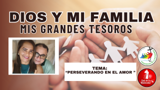 Perseverando en el Amor / Dios y Mi Familia mis grandes tesoros