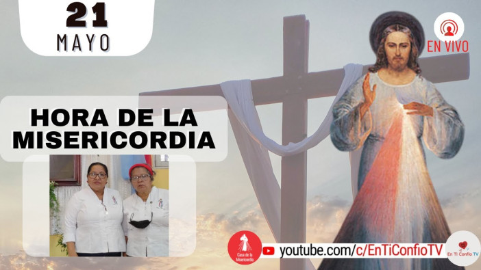 Hora de la Misericordia  / 21 de Mayo del 2022