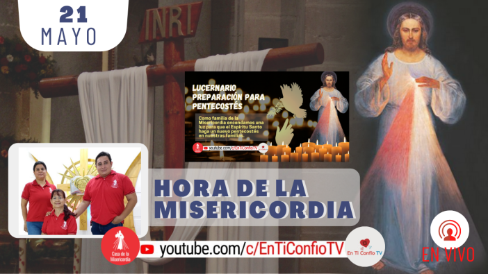Hora de la Misericordia y Lucernario de Preparación para Pentecostés / 21 de Mayo del 2021