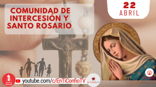 Comunidad de Intercesión y Santo Rosario / 22 de Abril del 2023