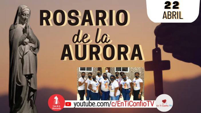 Santo Rosario de la Aurora  / 22 de Abril del 2023