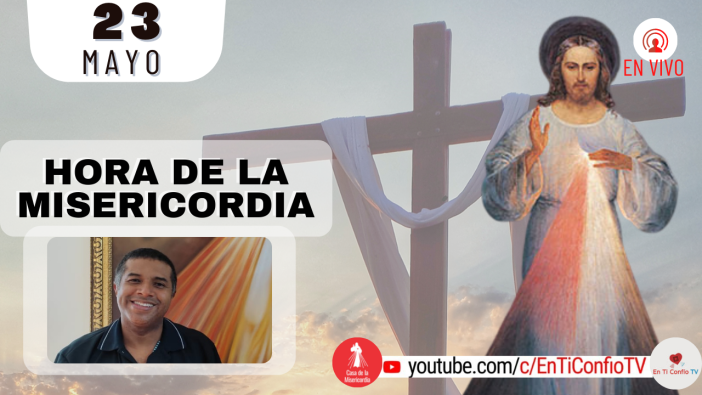 Hora de la Misericordia / 23 de Mayo del 2022