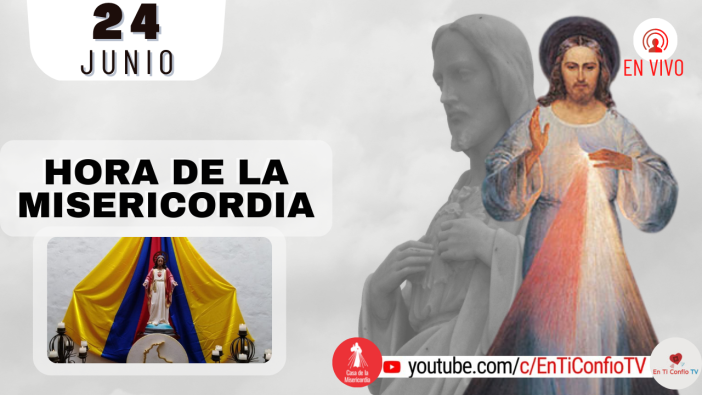 Hora de la Misericordia / 24 de Junio del 2022