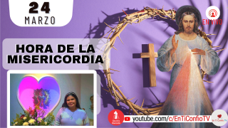 Hora de la Misericordia  / 24 de Marzo del 2022