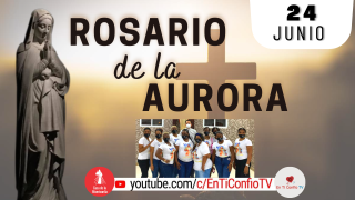 Santo Rosario de la Aurora  / 24 de Junio del 2023