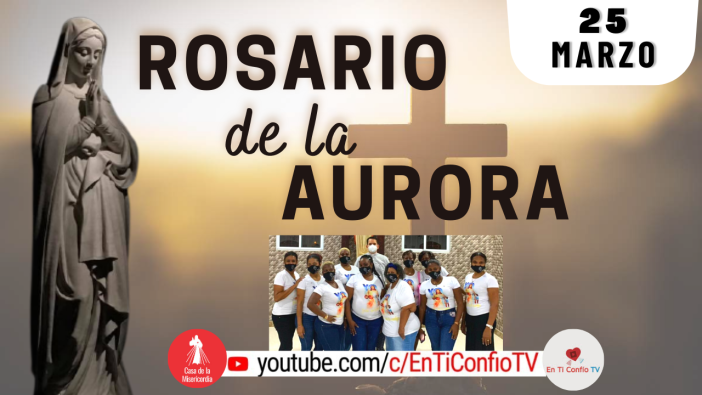 Santo Rosario de la Aurora  / 25 de Marzo del 2023
