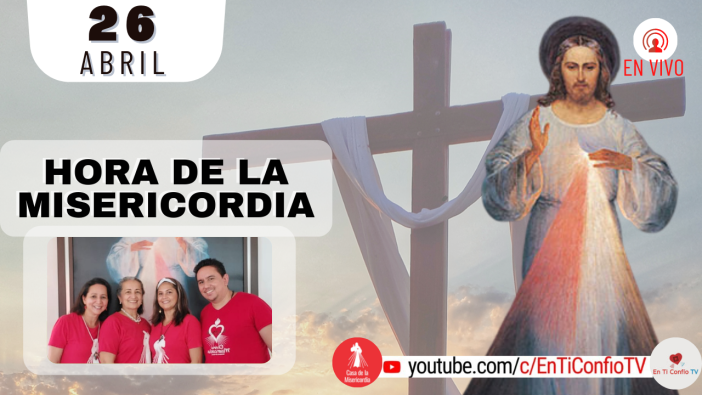Hora de la Misericordia  / 26 de Abril del 2022
