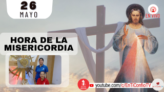 Hora de la Misericordia  / 26  de Mayo del 2022