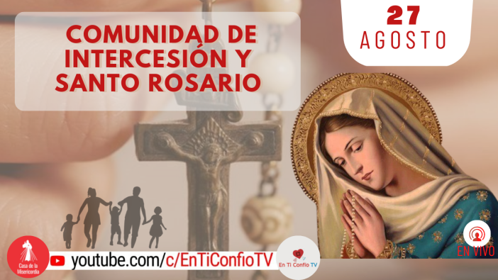 Comunidad de Intercesión y Santo Rosario / 27 de Agosto del 2022