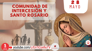Comunidad de Intercesión y Santo Rosario / 28 de Mayo del 2022
