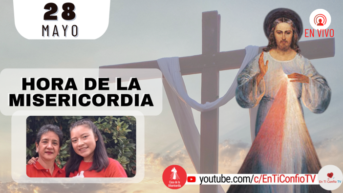 Hora de la Misericordia  / 28 de Mayo del 2022