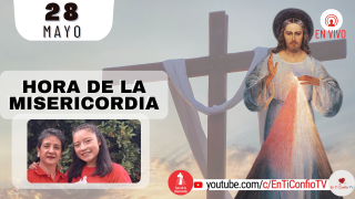 Hora de la Misericordia  / 28 de Mayo del 2022