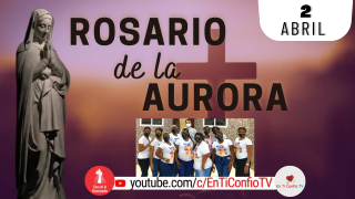 Santo Rosario de la Aurora  / 2 de Abril del 2022
