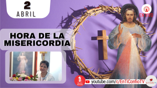 Hora de la Misericordia  / 2 de Abril del 2022