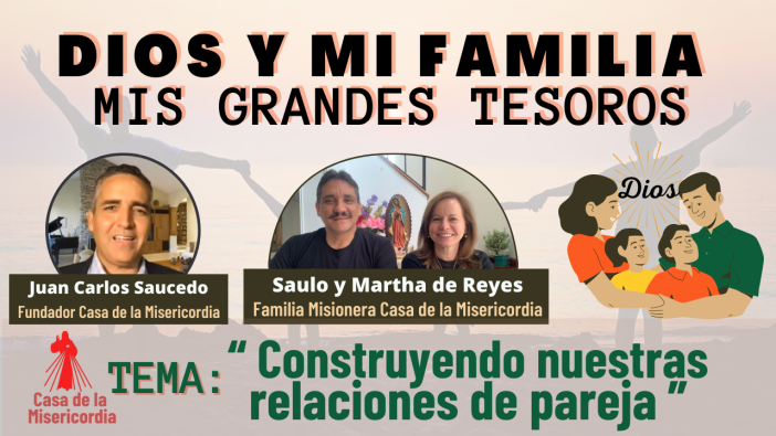 Construyendo nuestras relaciones de pareja / Dios y mi Familia mis Grandes Tesoros