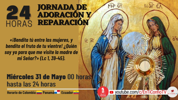 24 Horas Jornada de Adoración y Reparación Parte 2 / 31 de Mayo de 2023
