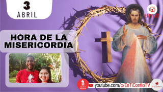 Hora de la Misericordia  / 3 de Abril del 2022