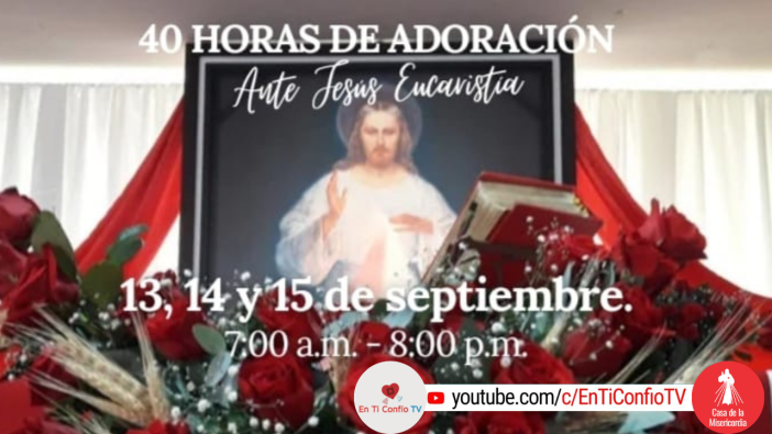 40 Horas de Adoración ante Jesús Eucaristía / 15 de Septiembre del 2023