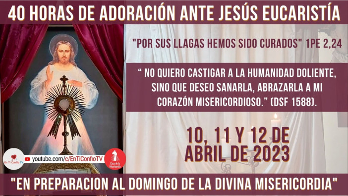 40 Horas de Adoración ante Jesús Eucaristía / 11 de Abril del 2023