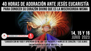 40 Horas de Adoración ante Jesús Eucaristía / 16 de Junio del 2023