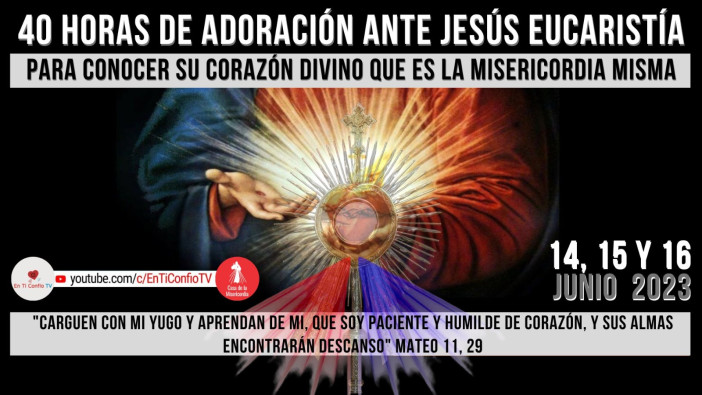 40 Horas de Adoración ante Jesús Eucaristía / 15 de Junio del 2023