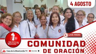 Comunidad de Oración Casa de la Misericordia Tv / 4 de Agosto del 2026