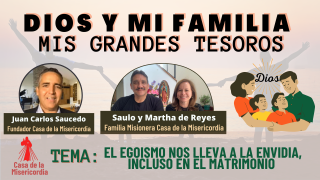 El Egoísmo nos lleva a la envidia, incluso en el Matrimonio/Dios y mi Familia, mis Grandes Tesoros