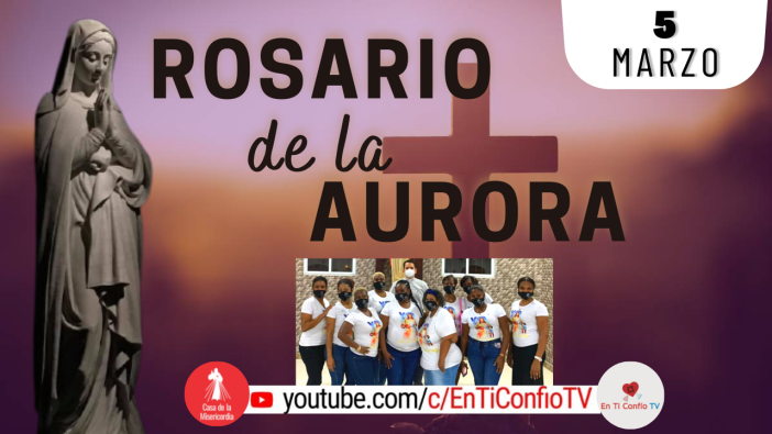 Santo Rosario de la Aurora  / 5 de Marzo del 2022