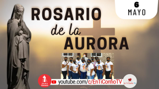 Santo Rosario de la Aurora / 6 de Mayo del 2023
