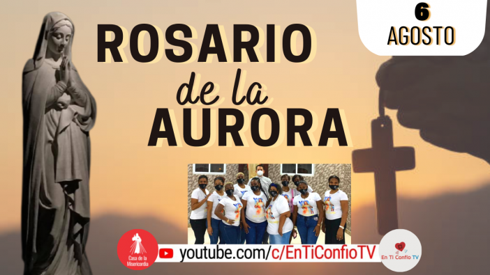 Santo Rosario de la Aurora  / 6 de Agosto del 2022